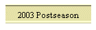 2003 Postseason